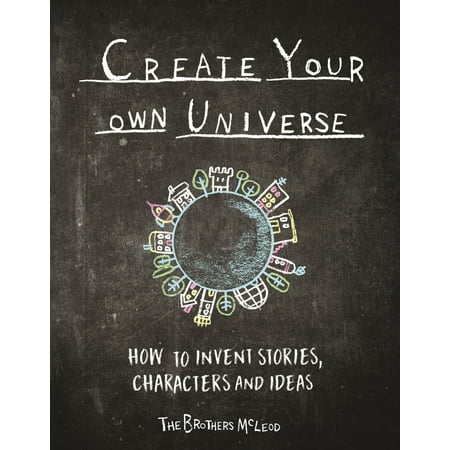 Create Your Own Universe : How to Invent Stories, Characters and Ideas