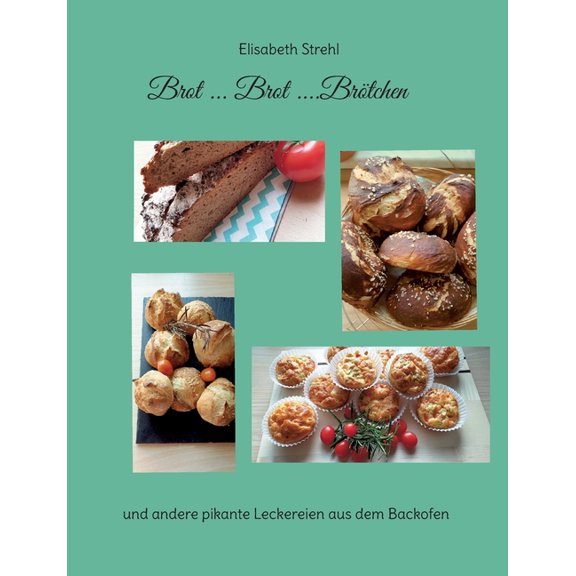 Brot ... Brot ....BrÃ¶tchen: und andere pikante Leckereien aus dem Backofen, (Paperback)