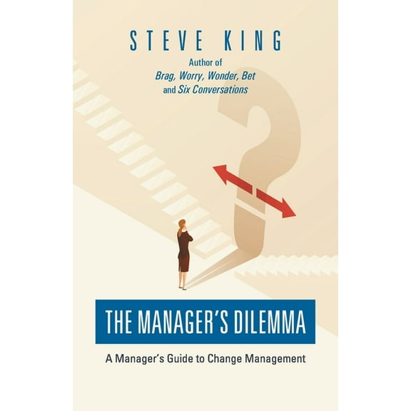 The Manager's Dilemma: A Manager's Guide to Change Management, (Paperback)