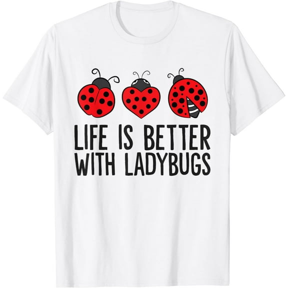 Ladybug Insects Life Is Better With Ladybugs T-Shirt