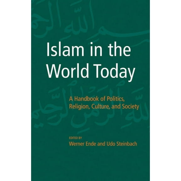Islam in the World Today: A Handbook of Politics, Religion, Culture, and Society, (Hardcover)