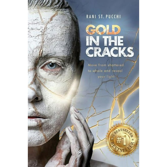 Gold in the Cracks: Move from Shattered to Whole and Reveal Your Light, (Paperback)