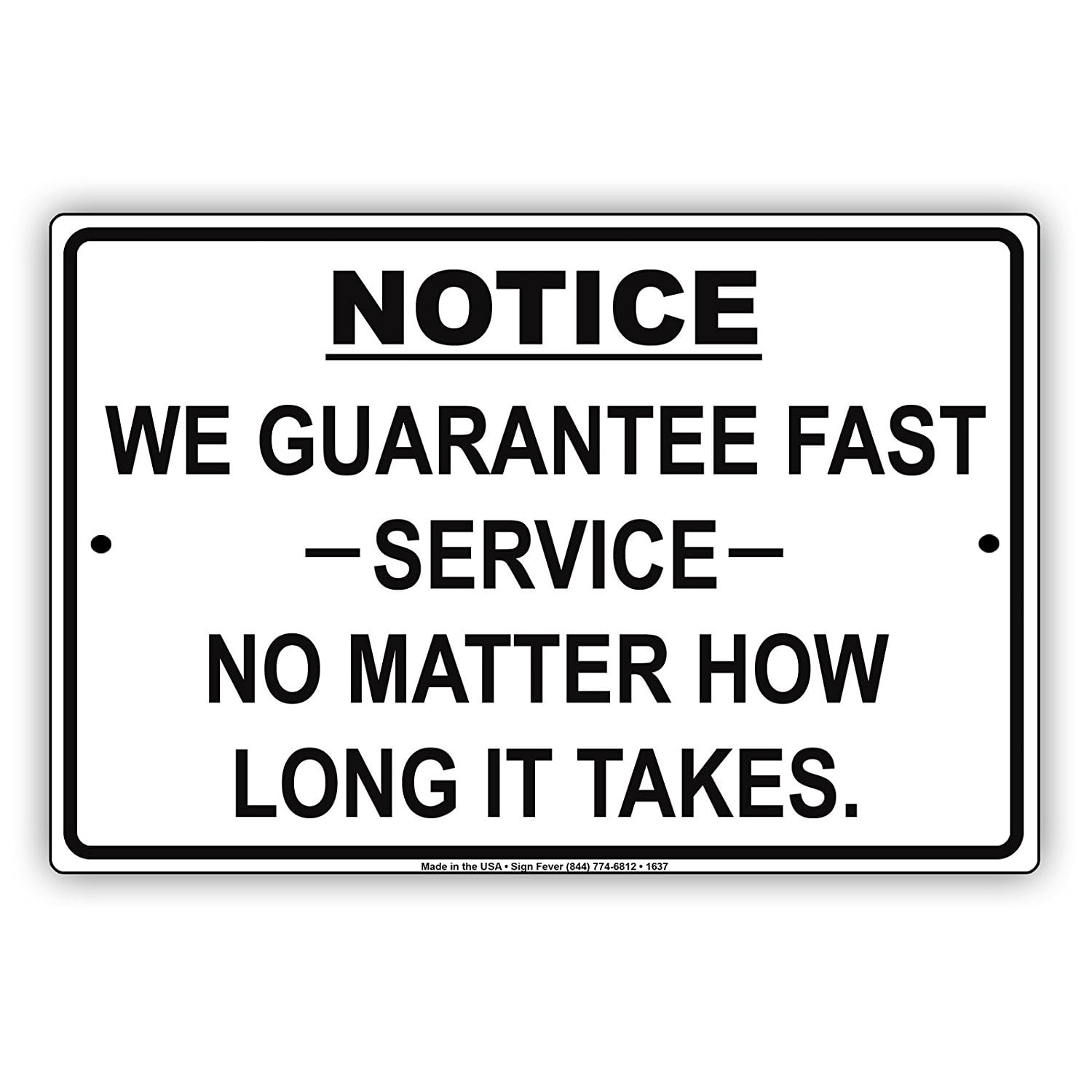 Notice We Guarantee Fast Service No Matter How Long It Takes Aluminum Metal Sign 