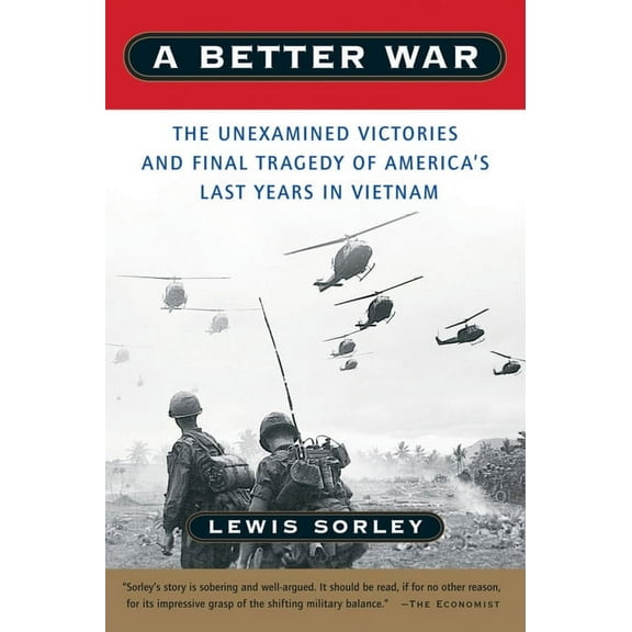 A Better War: The Unexamined Victories and Final Tragedy of America's Last Years in Vietnam, (Paperback)