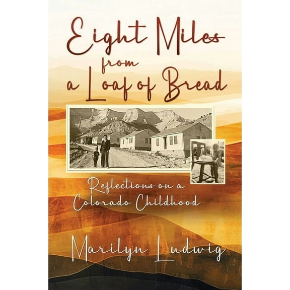 Eight Miles from a Loaf of Bread: Reflections on a Colorado Childhood, (Paperback)