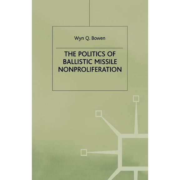 Southampton Studies in International Pol The Politics of Ballistic Missile Nonproliferation, (Paperback)