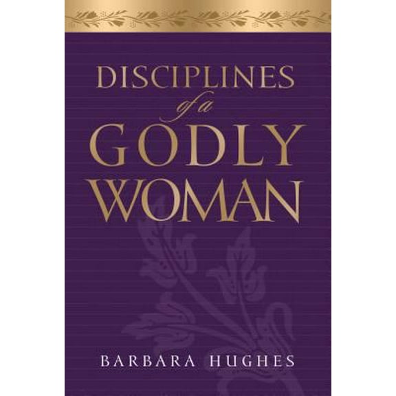 Pre-Owned Disciplines of a Godly Woman (Hardcover) 158134208X 9781581342086