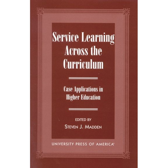 Service Learning Across the Curriculum: Case Applications in Higher Education, (Paperback)
