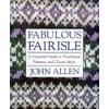 Fabulous Fairisle : A Complete Guide to Traditional Patterns and Classic Styles, Used [Paperback]