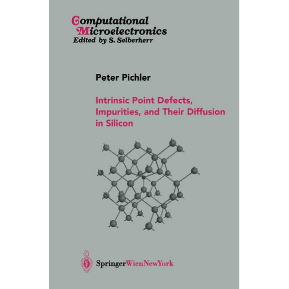 Computational Microelectronics Intrinsic Point Defects, Impurities, and Their Diffusion in Silicon, (Hardcover)