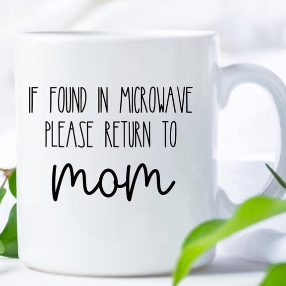 If Found in Microwave Please Return To Mom Mug, Funny Mug for Mom, Mother's Day Gift, Mothers Day Mug, Birthday gift for Mom, Gift from s