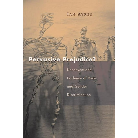 Studies in Law and Economics: Pervasive Prejudice? : Unconventional Evidence of Race and Gender Discrimination (Paperback)