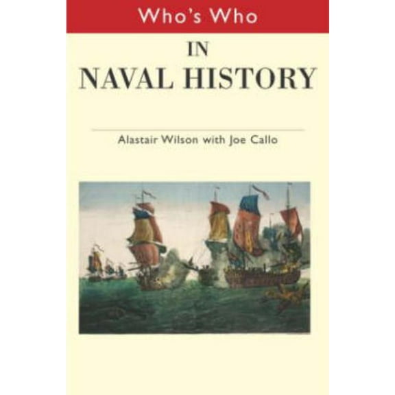 Routledge Who's Who Series Who's Who in Naval History: From 1550 to the present, (Hardcover)