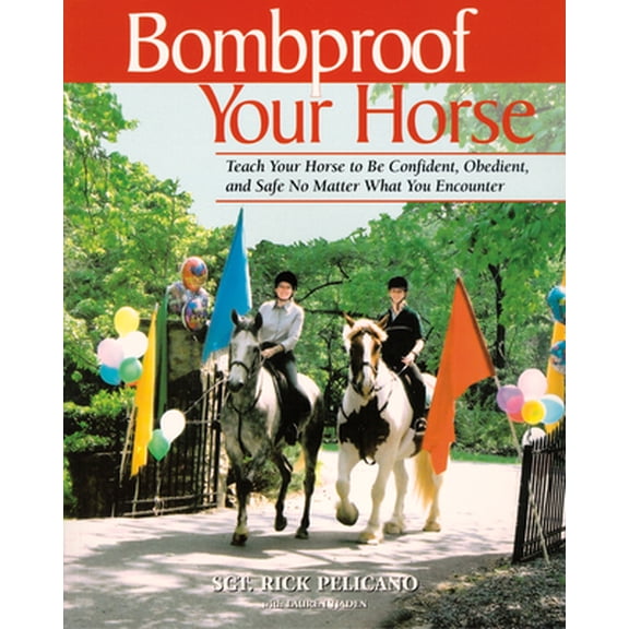 Pre-Owned Bombproof Your Horse: Teach Your Horse to Be Confident, Obedient, and Safe No Matter What You Encounter (Paperback) 1570762600 9781570762604