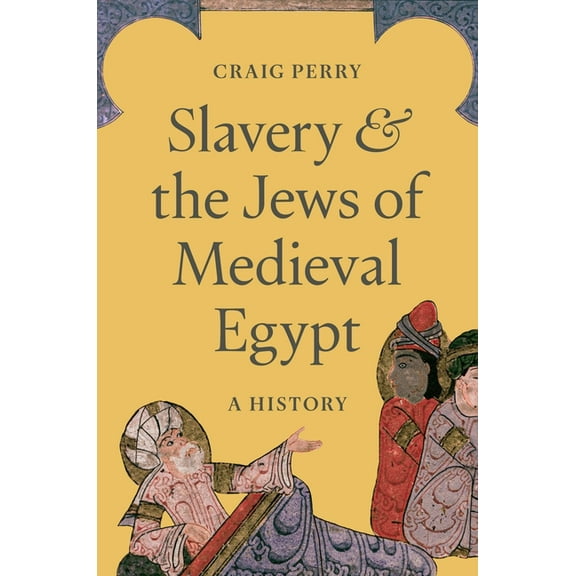 Slavery and the Jews of Medieval Egypt: A History, (Hardcover)