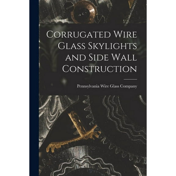 Corrugated Wire Glass Skylights and Side Wall Construction, (Paperback)