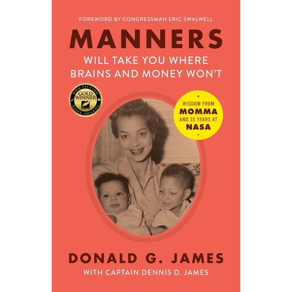 Manners Will Take You Where Brains and Money Won't: Wisdom from Momma and 35 Years at NASA, (Paperback)