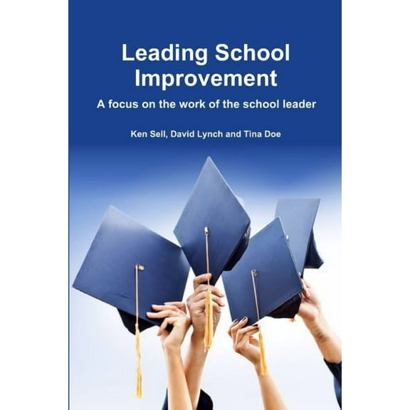 Leading School Improvement: A focus on the work of the school leader. (Paperback)