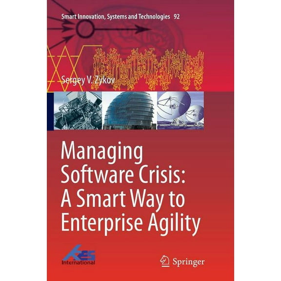 Smart Innovation, Systems and Technologi Managing Software Crisis: A Smart Way to Enterprise Agility, Book 92, (Paperback)