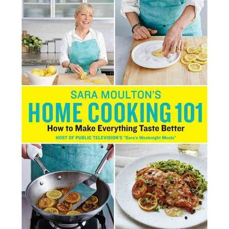 - Sara Moulton's Home Cooking 101: How to Make Everything Taste Better