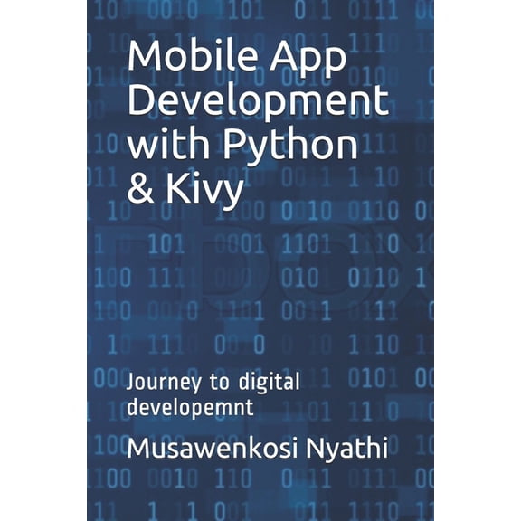 Mobile App Development with Python & Kivy: Journey to digital developemnt (Paperback)