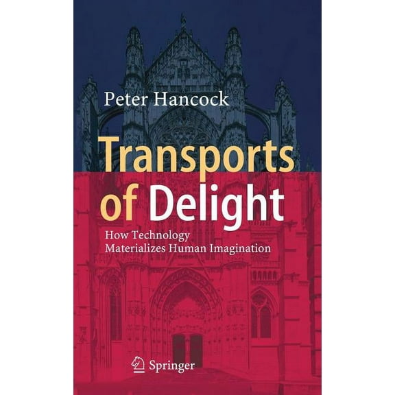 Transports of Delight: How Technology Materializes Human Imagination, (Hardcover)