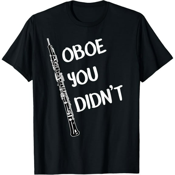 Funny Oboe Shirt Oboe You Didn't Band Music T-Shirt