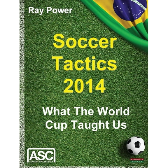Soccer Coaching Soccer Tactics 2014: What the World Cup Taught Us, (Paperback)