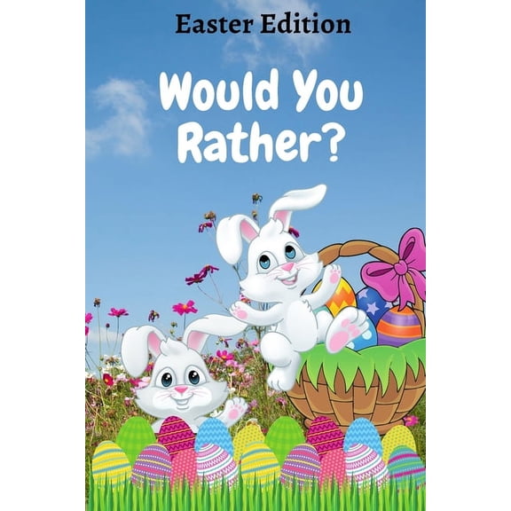 Would You Rather? Easter Edition: A Fun Game Book for Kids with Interactive Questions, Basket Stuffer Gift Ideas For Kid, (Paperback)