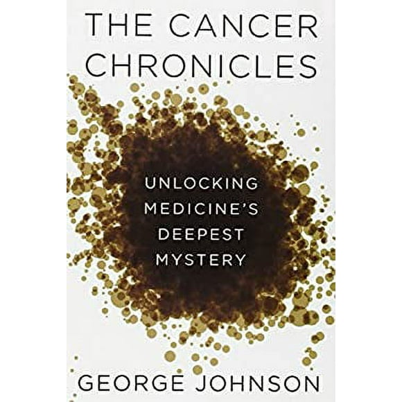 Pre-Owned The Cancer Chronicles : Unlocking Medicine's Deepest Mystery 9780307595140