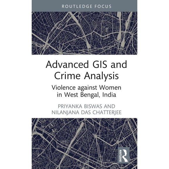 Advanced GIS and Crime Analysis: Violence Against Women in West Bengal, India, (Hardcover)