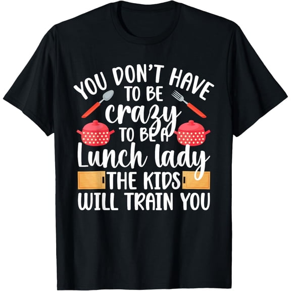 Exquisite and comfortable-To Be A Lunch Lady School Cafeteria Worker Lunch Ladies T-Shirt