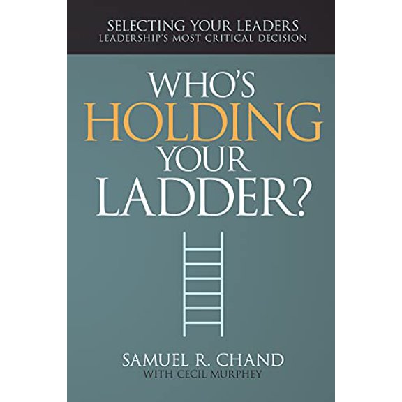 Pre-Owned Who's Holding Your Ladder?: Selecting Your Leaders, Leaderships Most Critical Decision, 9781629116129, 1629116122, Hardcover,