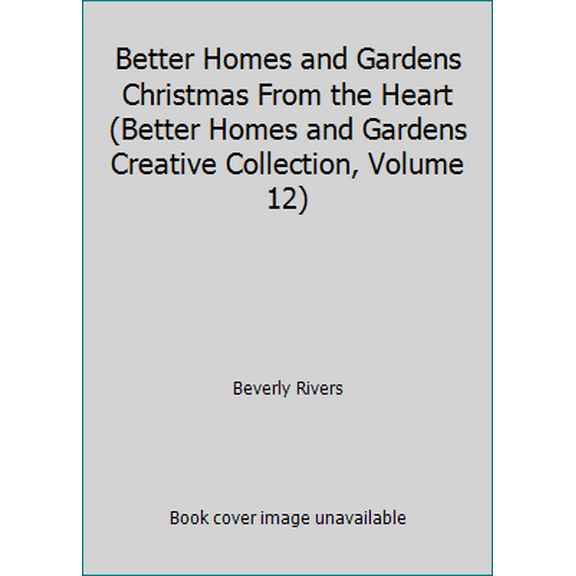 Pre-Owned Better Homes and Gardens Christmas From the Heart (Better Homes and Gardens Creative Collection, Volume 12) (Hardcover) 0696216183 9780696216183