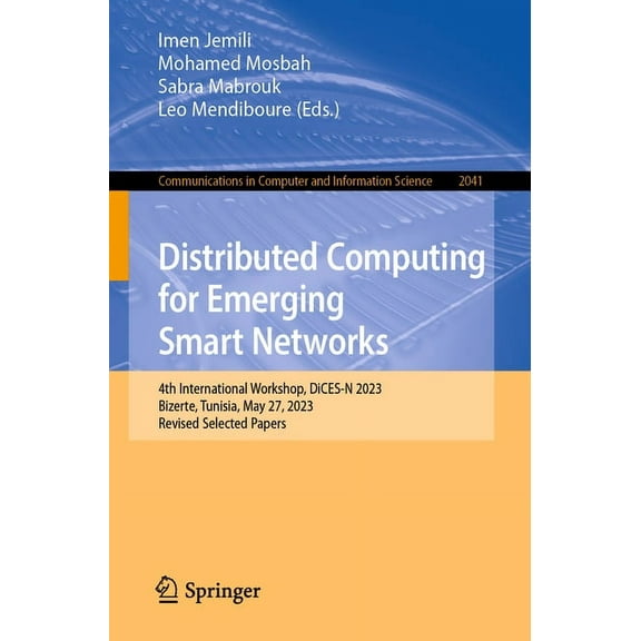 Communications in Computer and Informati Distributed Computing for Emerging Smart Networks: 4th International Workshop, Dices-N 2023, Bizerte, Tunisia, May 27, 2, Book 2041, (Paperback)