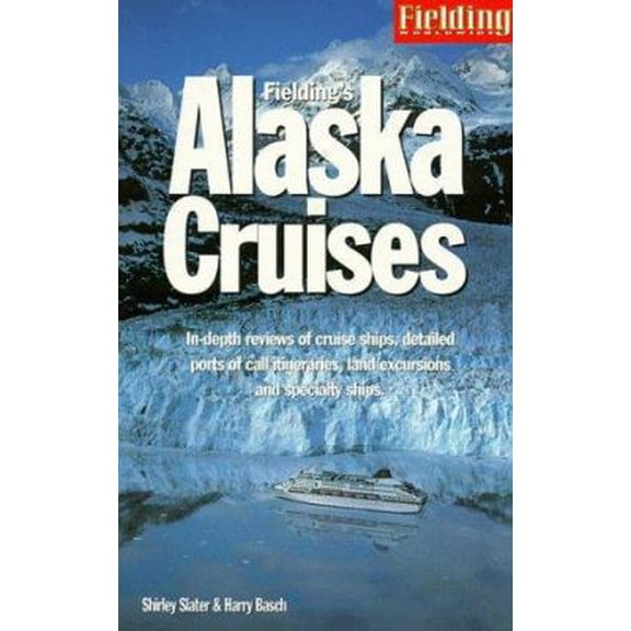Pre-Owned Fielding's Alaska Cruises and the Inside Passage: The Most In-Depth Guide to Alaska Cruises, Land Excursions, Insider Tips and Complete Ports of Call... (Paperback) 1569520682 9781569520680