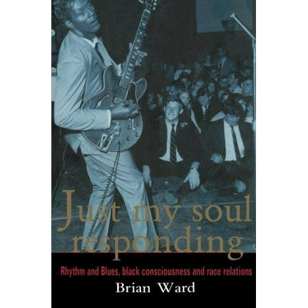 Just My Soul Responding Rhythm And Blues Black Consciousness And Race
Relations