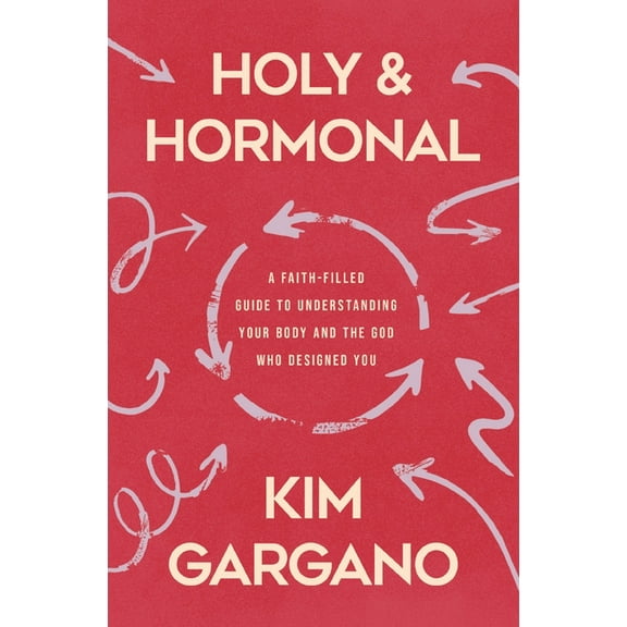 Holy and Hormonal: A Faith-Filled Guide to Understanding Your Body and the God Who Designed You, (Paperback)