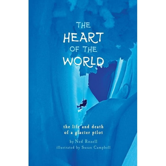 The Heart of the World: the life and death of a glacier pilot, (Paperback)