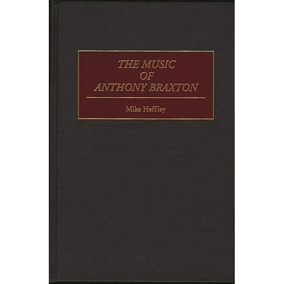 Contributions to the Study of Music and The Music of Anthony Braxton, Book 43, (Hardcover)