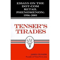 Tenser's Tirades: Essays on the Dot.Com Retail Phenomenon: 1996-2001, (Paperback)