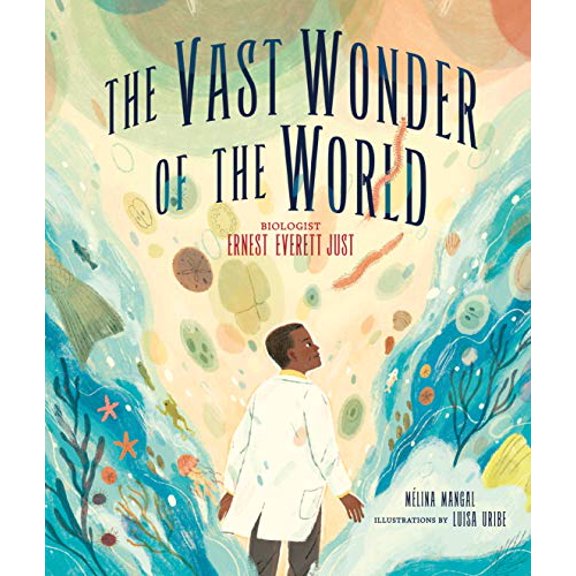 Pre-Owned The Vast Wonder of the World: Biologist Ernest Everett Just (Hardcover) 1512483753 9781512483758