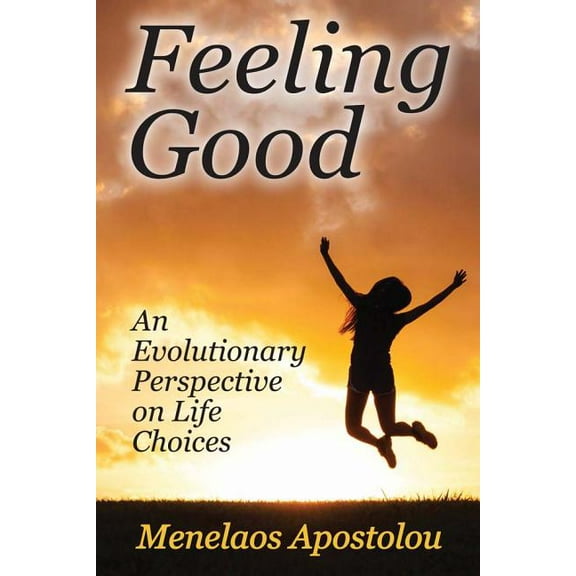 Feeling Good: An Evolutionary Perspective on Life Choices, (Paperback)