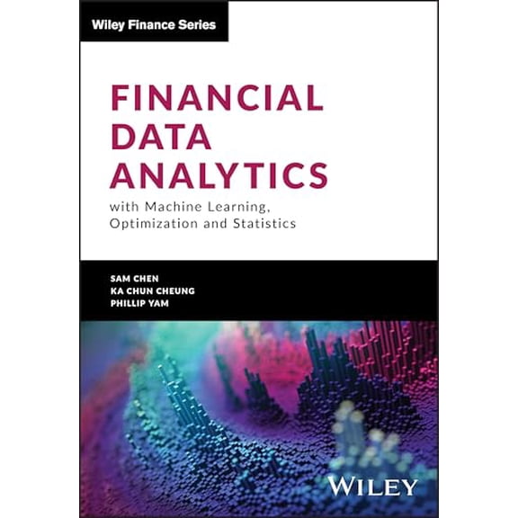 Pre-Owned Financial Data Analytics with Machine Learning, Optimization and Statistics (Hardcover) by Sam Chen, Ka Chun Cheung, Phillip Yam