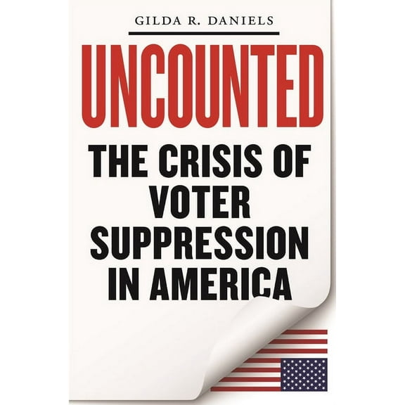 Uncounted: The Crisis of Voter Suppression in America, (Paperback)