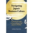 thumbnail image 1 of Pre-Owned Navigating Japan's Business Culture: A Practical Guide to Succeeding in the Japanese Market (Hardcover) 0997607629 9780997607628, 1 of 1