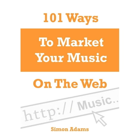 101 Ways to Market Your Music On the Web - eBook (Best Way To Market Your Music)