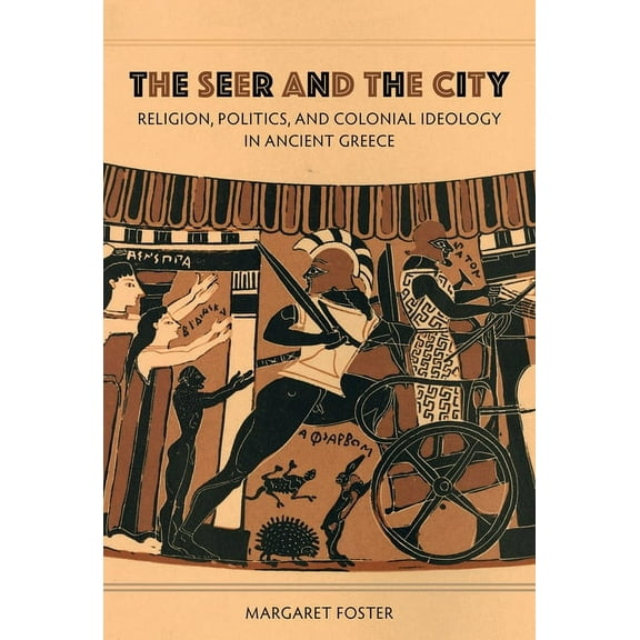 The Seer and the City: Religion, Politics, and Colonial Ideology in Ancient Greece, (Hardcover)