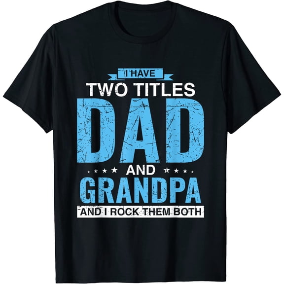 I Have Two Titles Dad And Grandpa Father's Day T-Shirt
