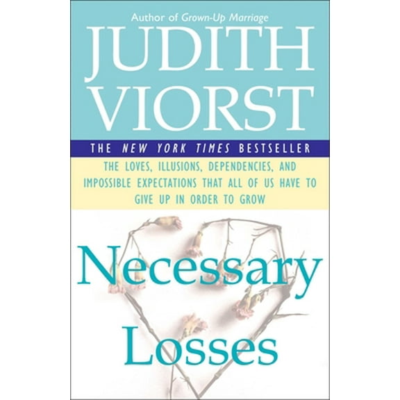 Pre-Owned Necessary Losses: The Loves Illusions Dependencies and Impossible Expectations That All of Us Have (Paperback) 0684844958 9780684844954